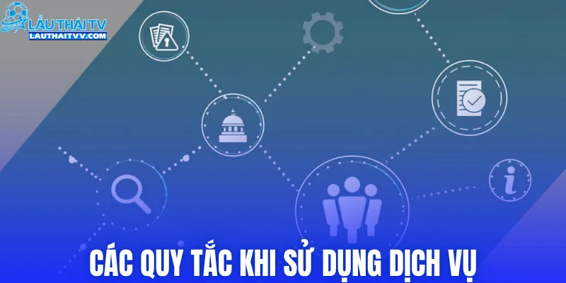 Các quy tắc khi sử dụng dịch vụ