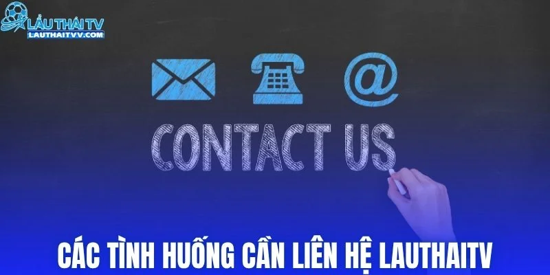 Các tình huống cần liên hệ LAUTHAITV