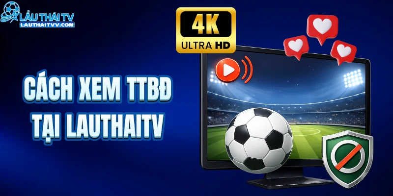Cách xem trực tiếp bóng đá tại LAUTHAITV