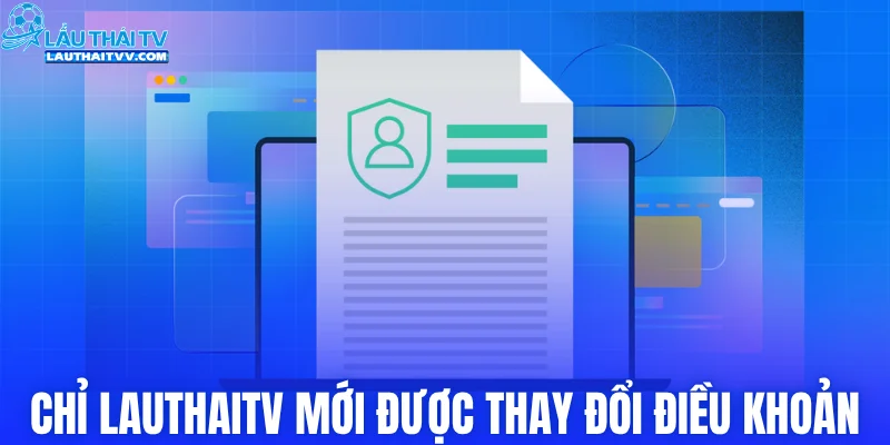 Chỉ LAUTHAITV mới được thay đổi điều khoản