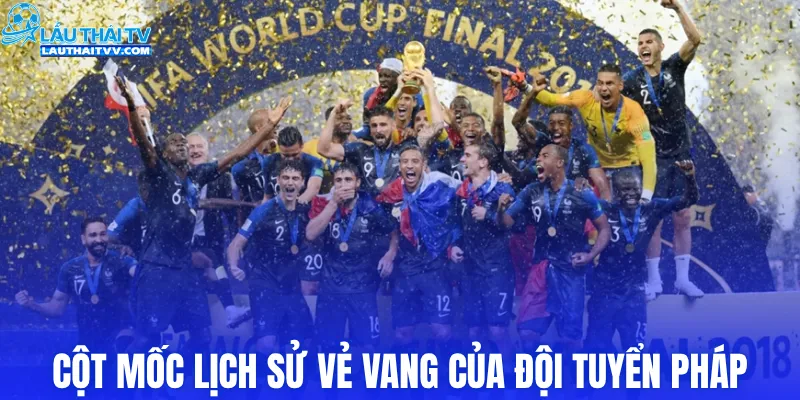 Cột mốc lịch sử vẻ vang của đội tuyển Pháp