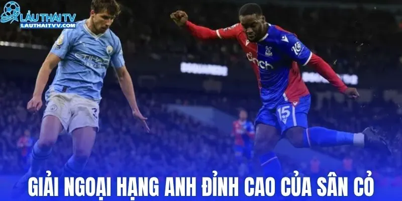 Giải Ngoại hạng Anh đỉnh cao của sân cỏ