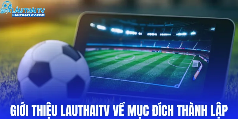 Giới thiệu LAUTHAITV về mục đích thành lập