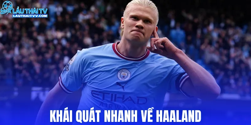 Khái quát nhanh về Haaland