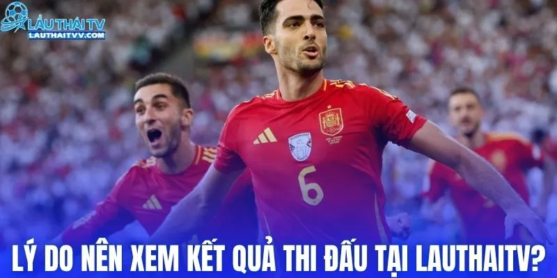 Lý do nên xem kết quả thi đấu tại LAUTHAITV?