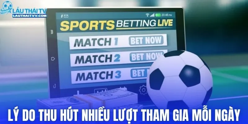 Lý do thu hút nhiều lượt tham gia mỗi ngày