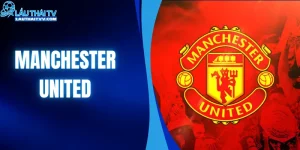 Manchester United – Biểu Tượng Thành Công Của Bóng Đá Anh