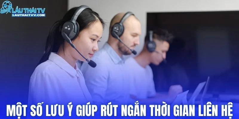 Một số lưu ý giúp rút ngắn thời gian liên hệ