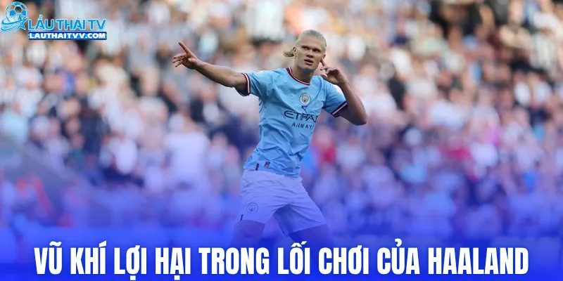 Những vũ khí lợi hại trong lối chơi của Haaland