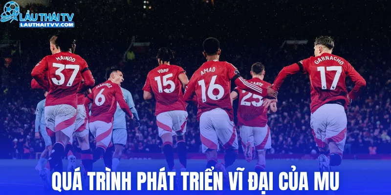 Quá trình phát triển vĩ đại của Manchester United