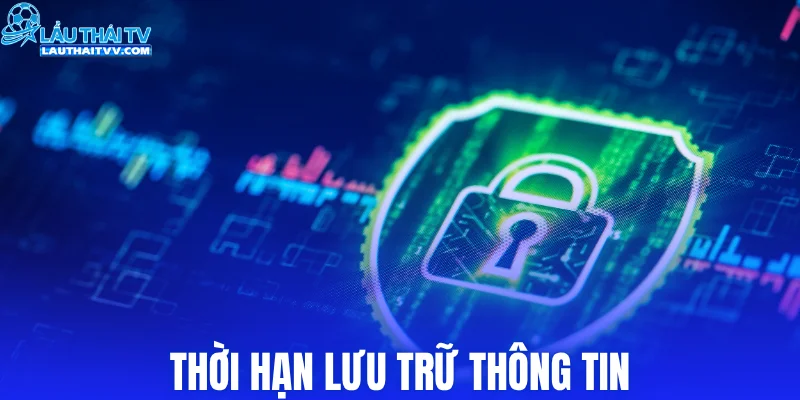 Thời hạn lưu trữ thông tin