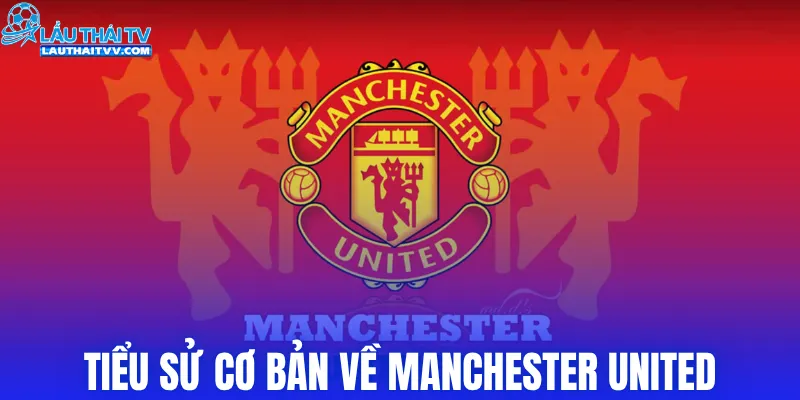 Tiểu sử cơ bản về Manchester United