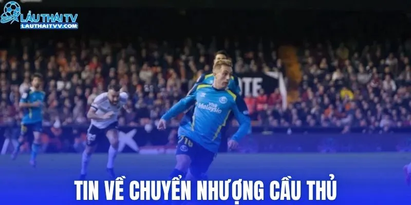 Tin về chuyển nhượng cầu thủ