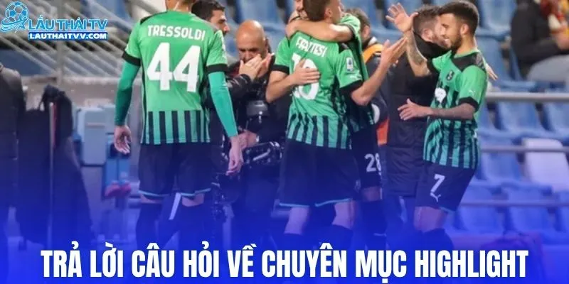 Trả lời câu hỏi về chuyên mục highlight